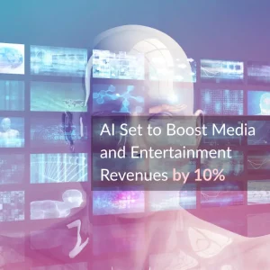 EY Reports AI Set to Boost Media and Entertainment Revenues by 10% While Cutting Costs by 15%