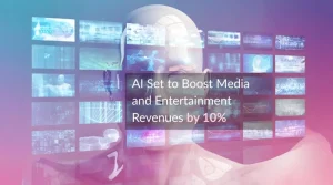 EY Reports AI Set to Boost Media and Entertainment Revenues by 10% While Cutting Costs by 15%